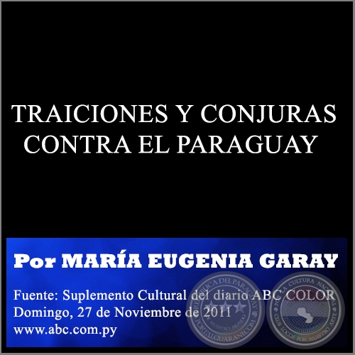 TRAICIONES Y CONJURAS CONTRA EL PARAGUAY - Por MARÍA EUGENIA GARAY - Domingo, 27 de Noviembre de 2011